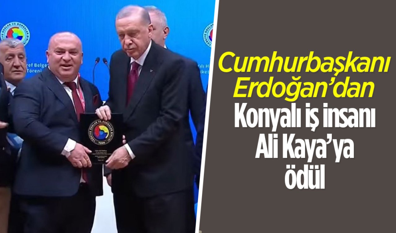 Cumhurbaşkanı Erdoğan’dan Konyalı iş insanı Ali Kaya’ya ödül