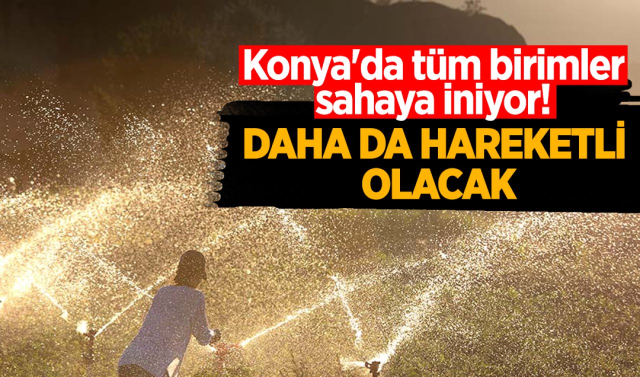 Konya’da tüm birimler sahaya iniyor! Hizmet maratonu başlıyor 