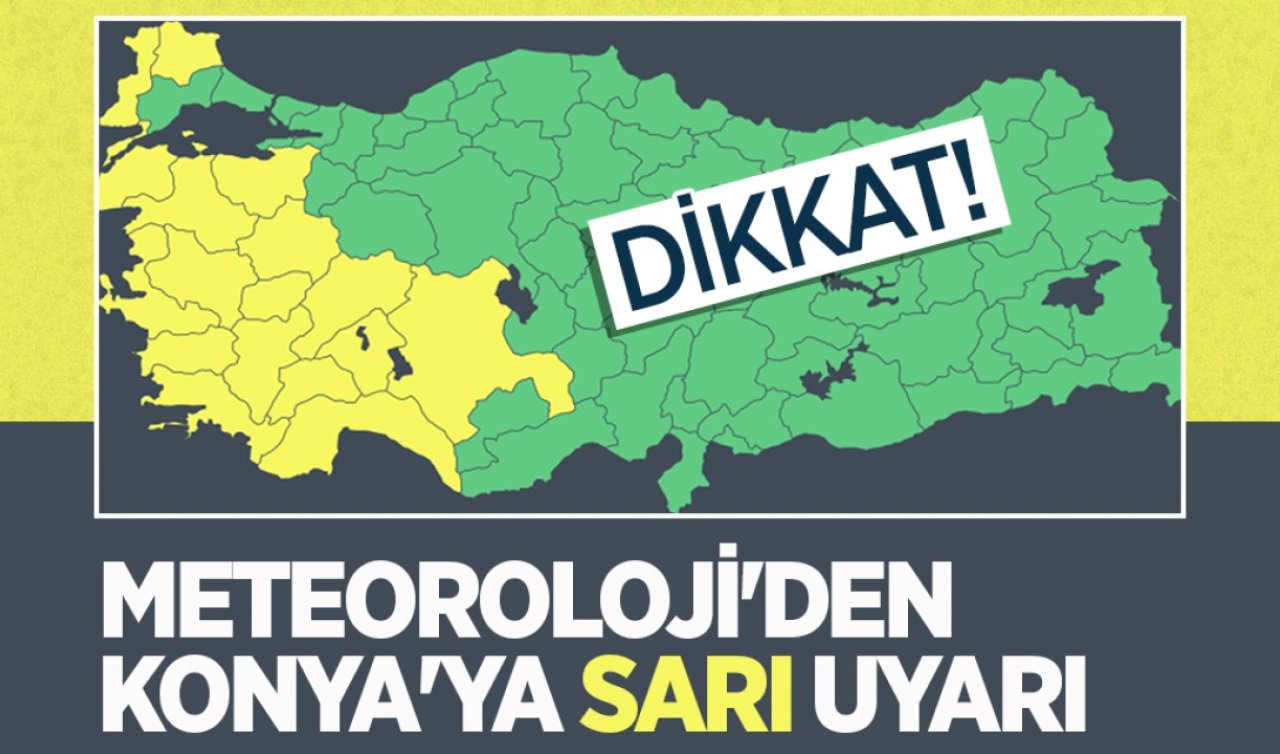Meteoroloji’den Konya’ya sarı kodlu uyarı! 