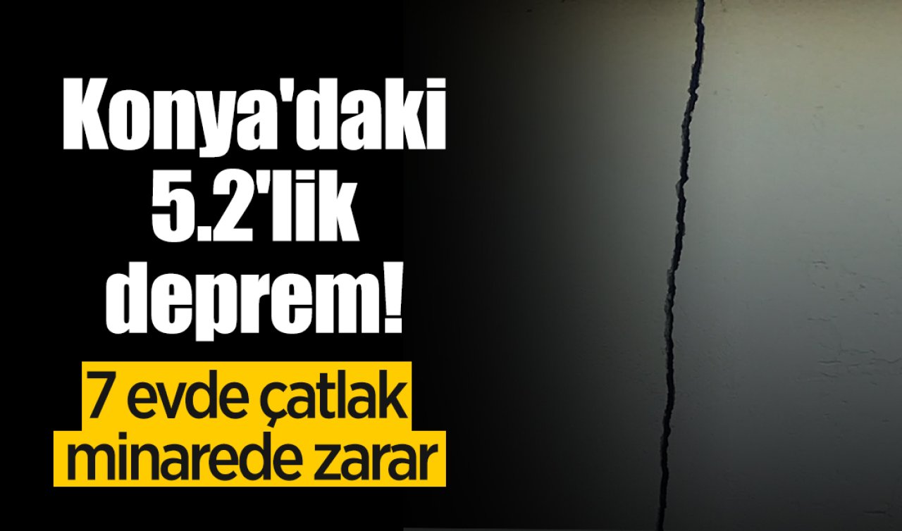 Konya’daki 5.2’lik deprem! 7 evde çatlak minarede zarar