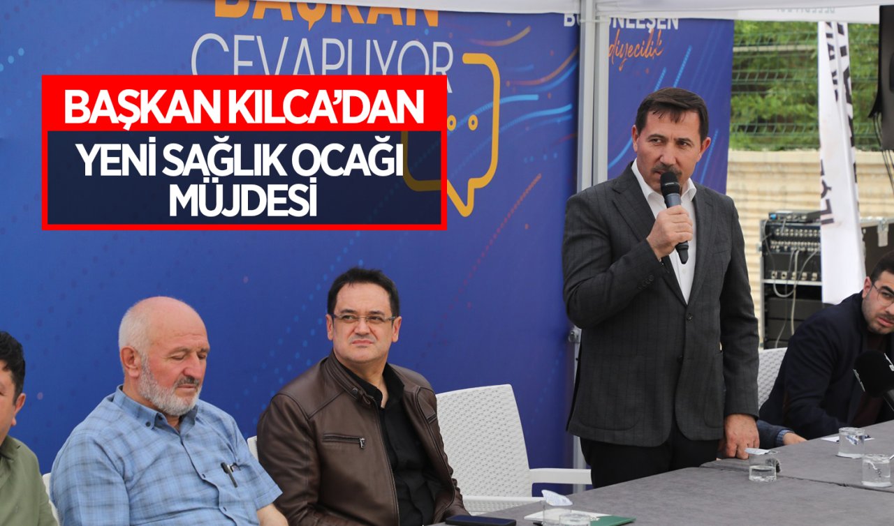 Başkan Kılca’dan yeni sağlık ocağı müjdesi! 