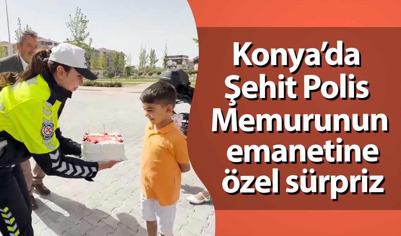 Konya’da Şehit Polis Memurunun emanetine özel sürpriz