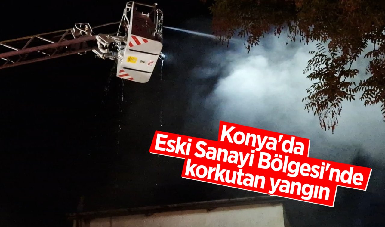 Konya’da Eski Sanayi Bölgesi’nde korkutan yangın
