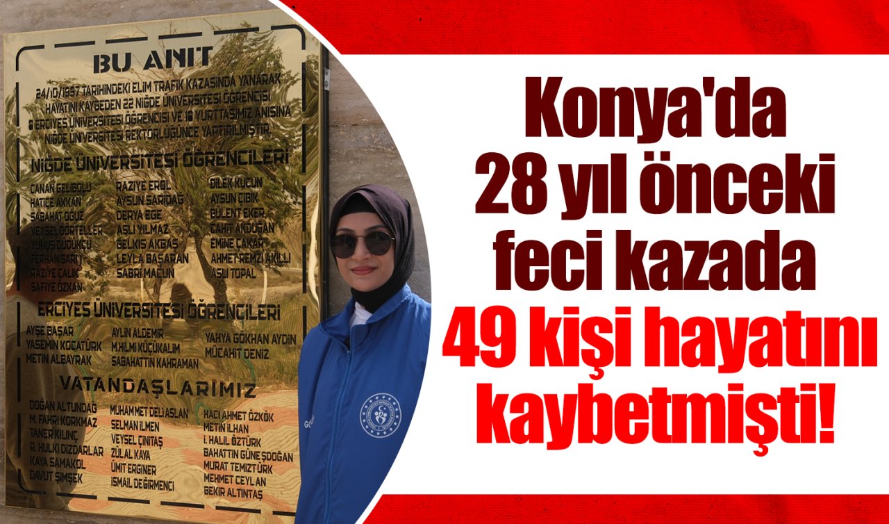 Konya’da 28 yıl önceki feci kazada 49 kişi hayatını kaybetmişti!  