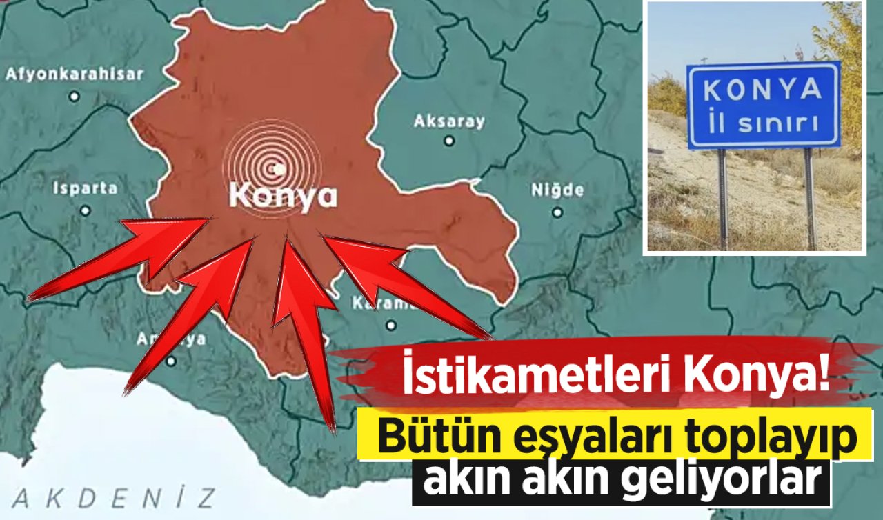 Akın akın Konya’ya geliyorlar! Bütün varlıklarını yanlarına aldılar