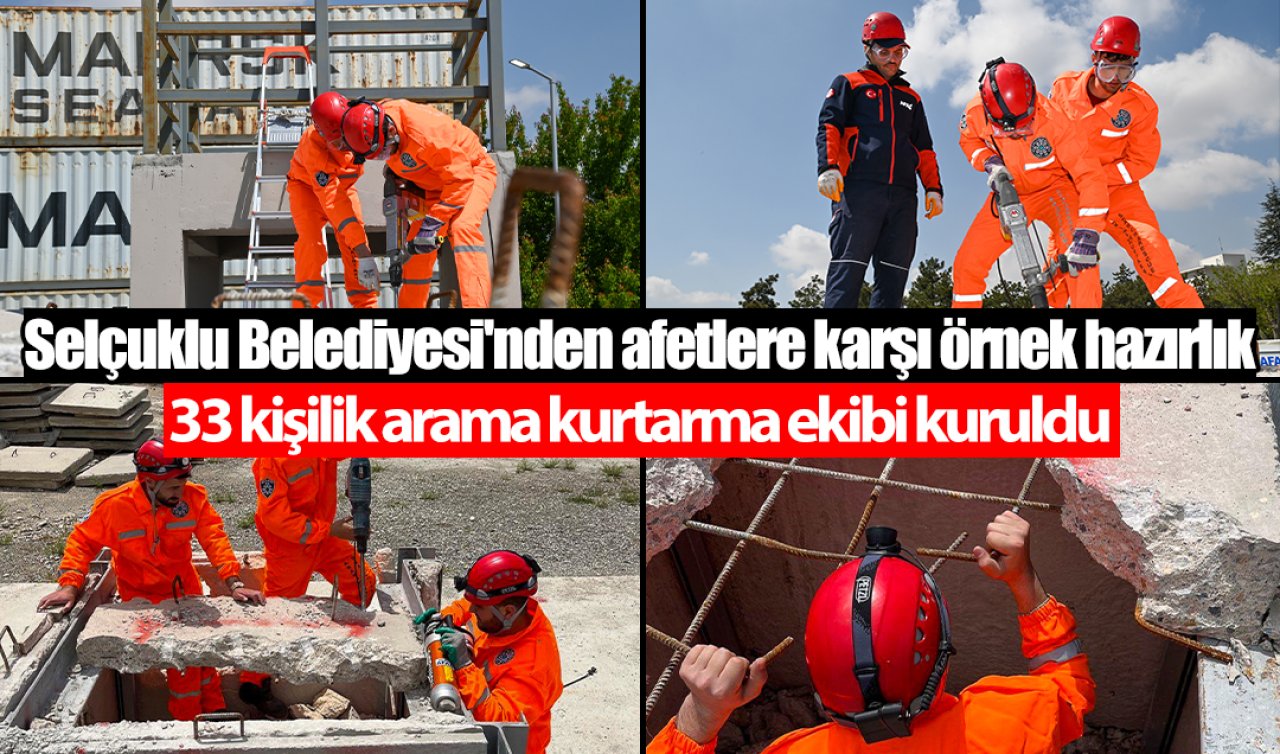 Selçuklu Belediyesi’nden afetlere karşı örnek hazırlık: 33 kişilik arama kurtarma ekibi kuruldu