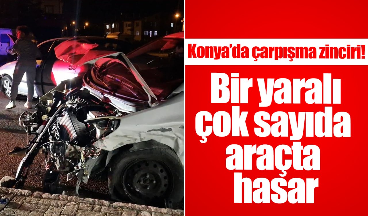 Konya’da çarpışma zinciri Bir yaralı, çok sayıda araçta hasar