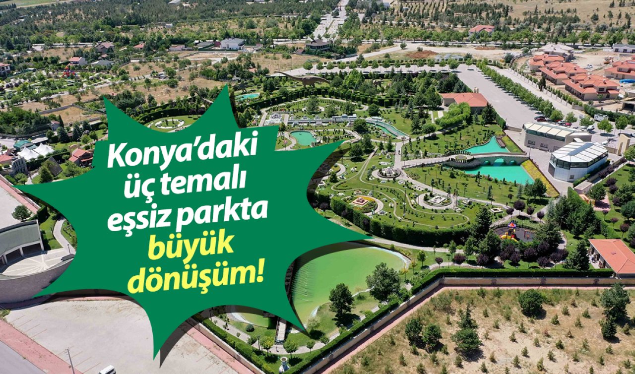 Konya’daki üç temalı eşsiz parkta büyük dönüşüm! 