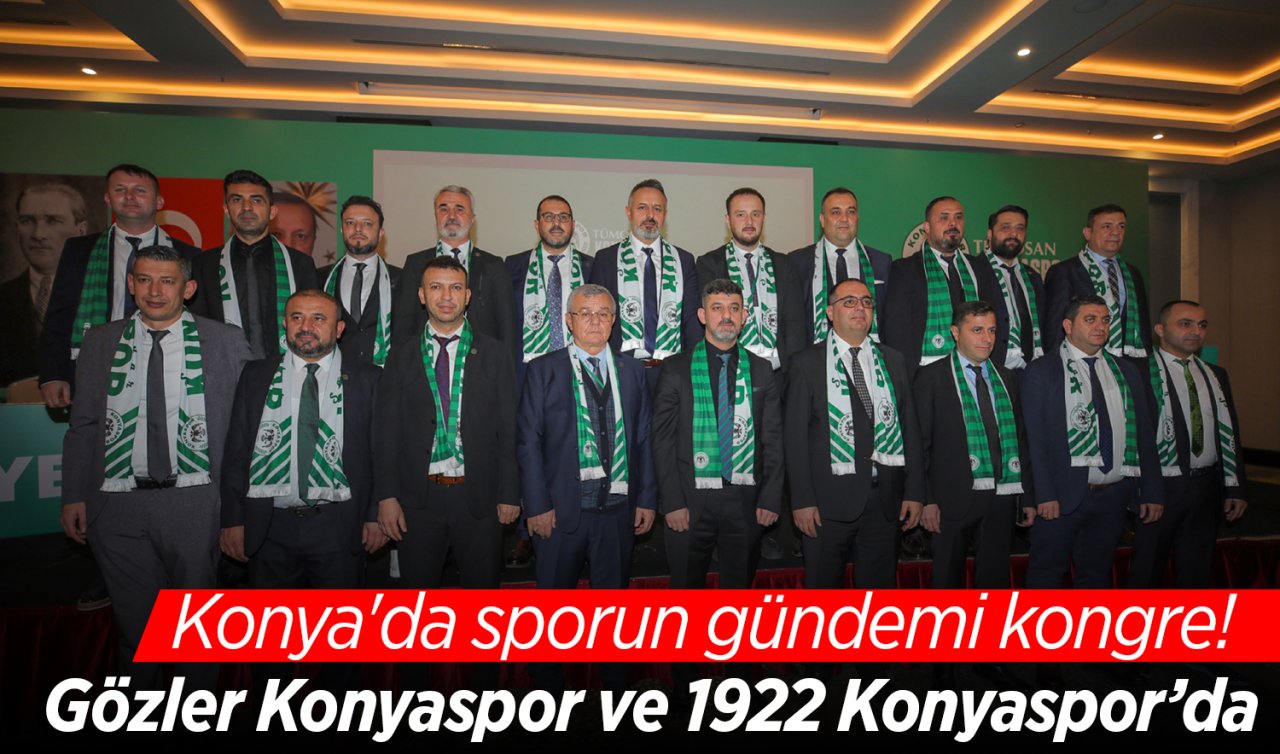 Konya’da sporun gündemi kongre Gözler Konyaspor ve 1922 Konyaspor’da
