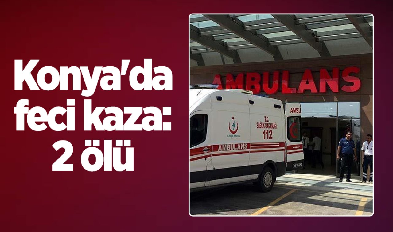 Konya’da feci kaza: 2 ölü