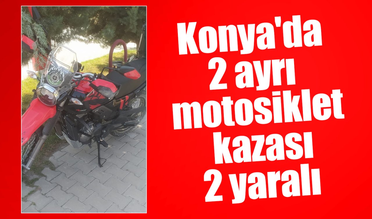Konya’da 2 ayrı motosiklet kazası: 2 yaralı