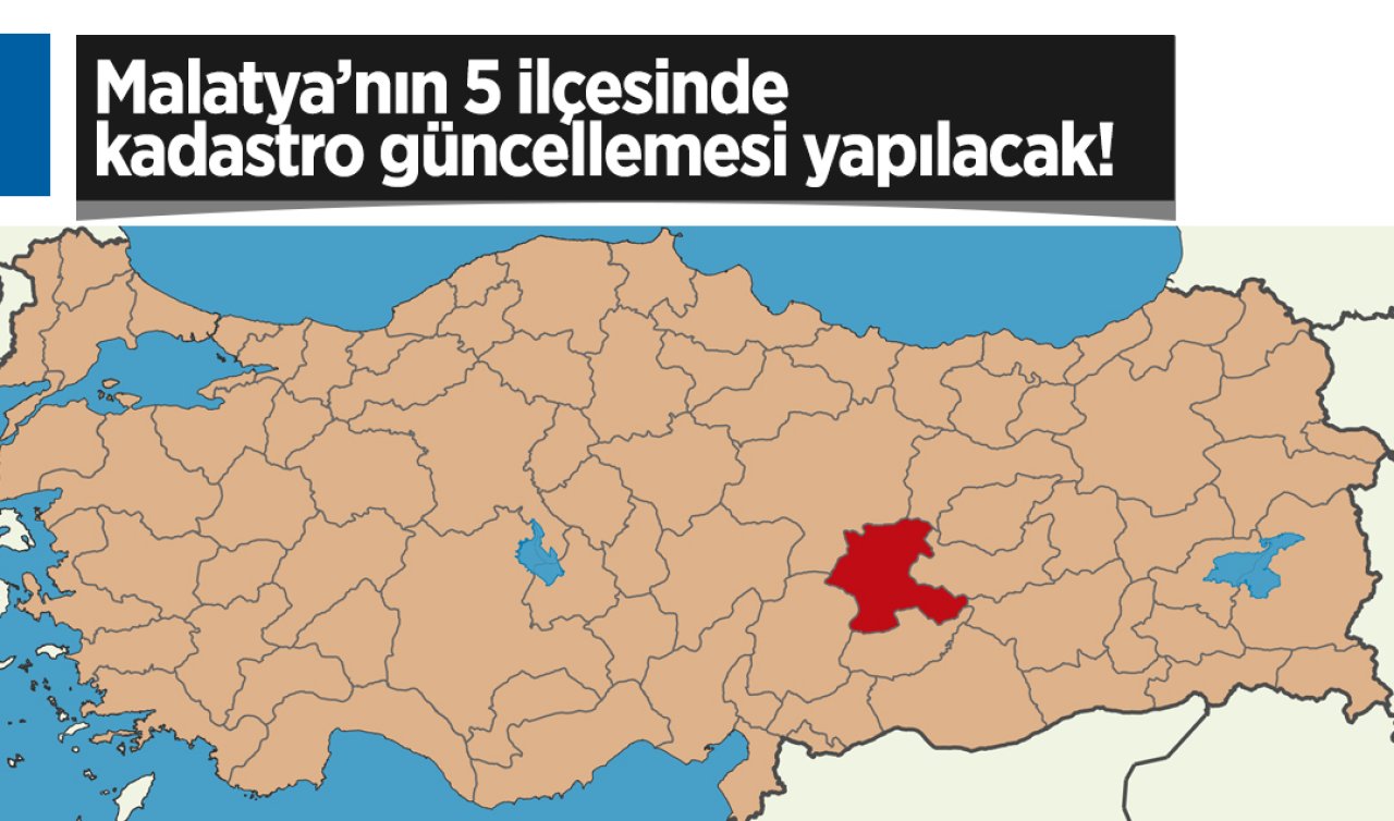 Malatya’nın 5 ilçesinde kadastro güncellemesi yapılacak! 50 Mahalle listede