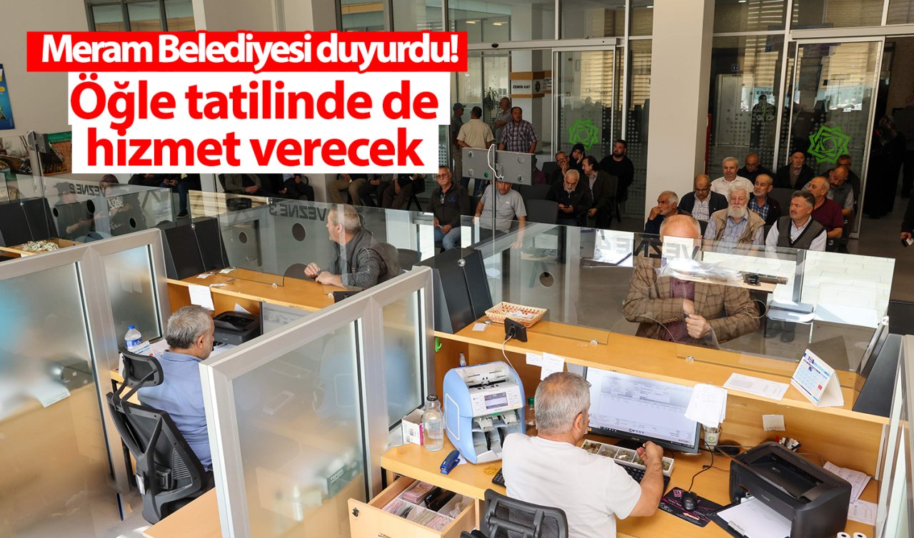 Meram Belediyesi duyurdu! Öğle tatilinde de hizmet verecek 
