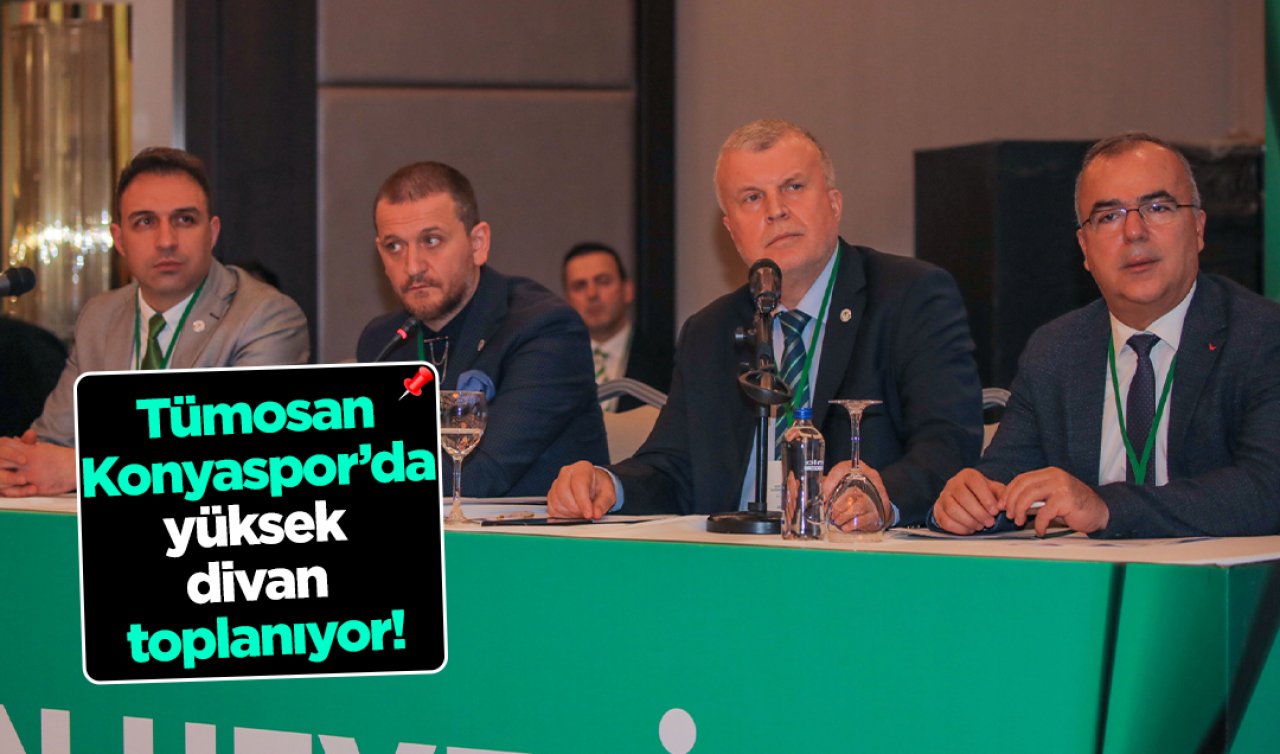 Tümosan Konyaspor’da yüksek divan toplanıyor