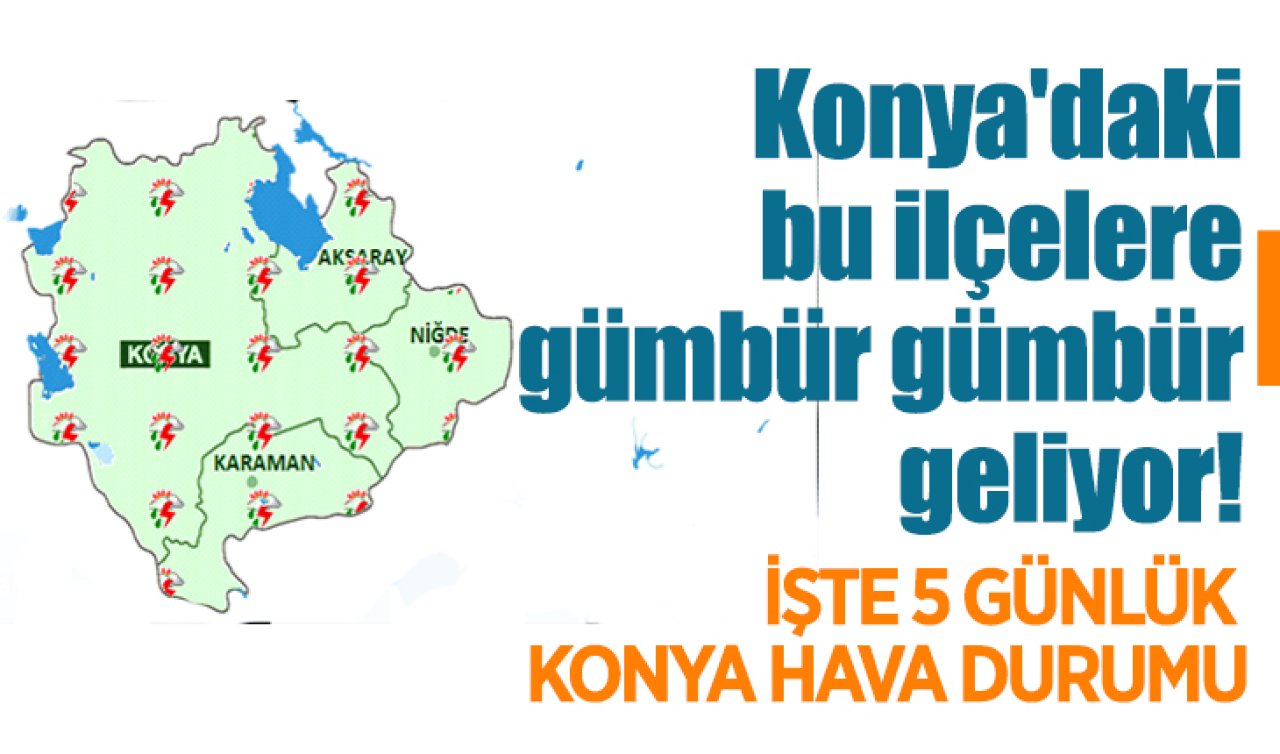 Konya’daki bu ilçelere gümbür gümbür geliyor! İşte Konya 5 günlük hava durumu 