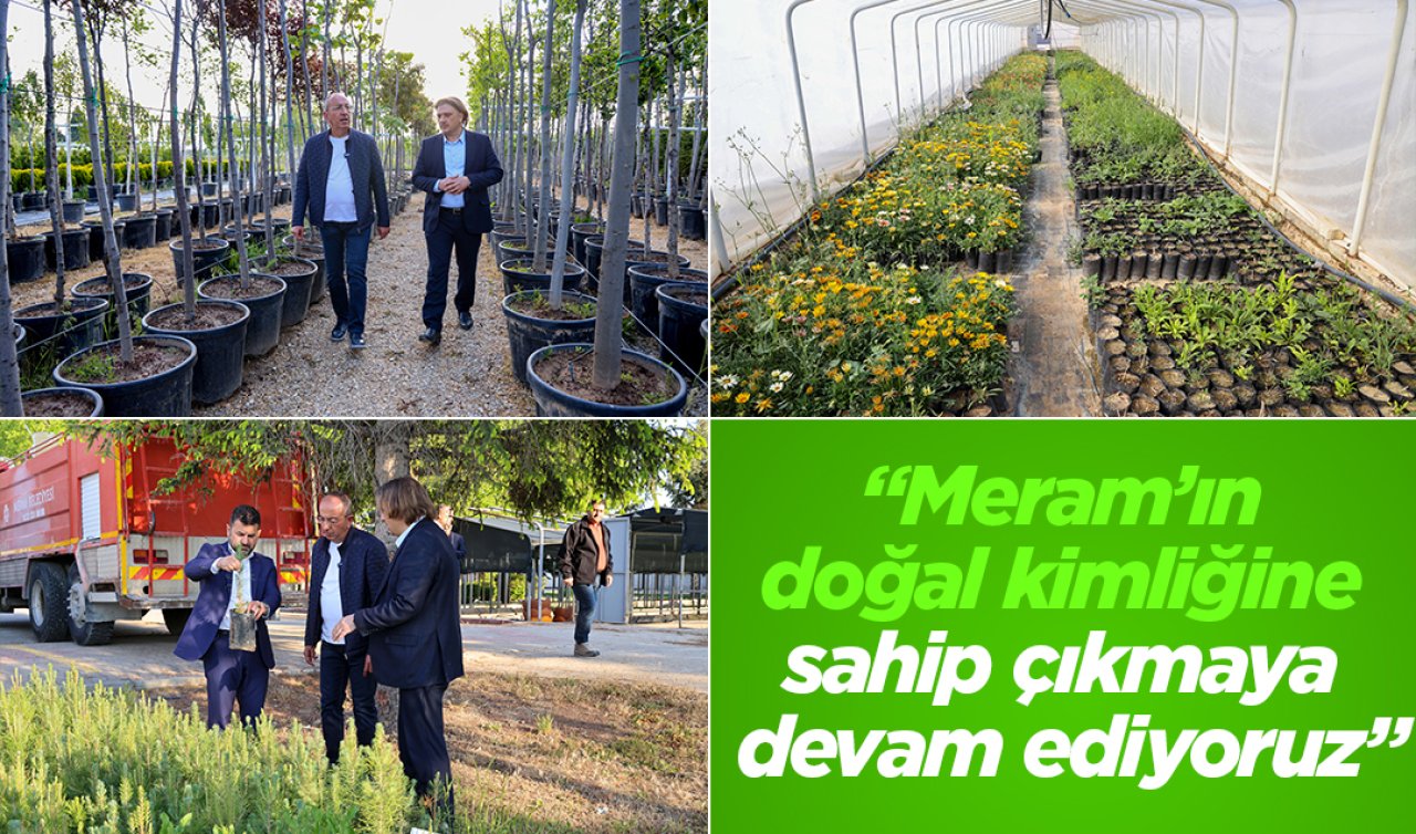 Başkan Kavuş; “Meram’ın doğal kimliğine sahip çıkmaya da devam ediyoruz”