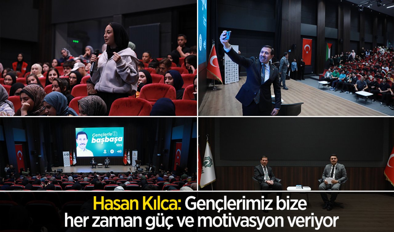 Kılca: Gençlerimiz bize her zaman güç ve motivasyon veriyor