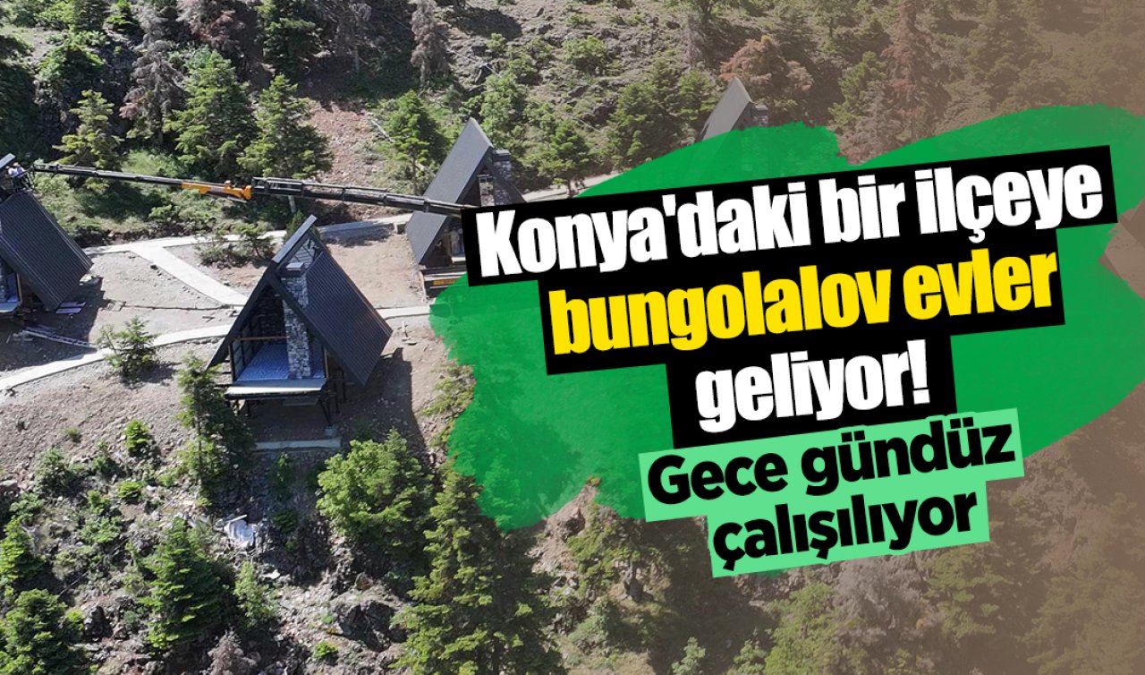 Konya’daki bir ilçeye bungolalov evler geliyor