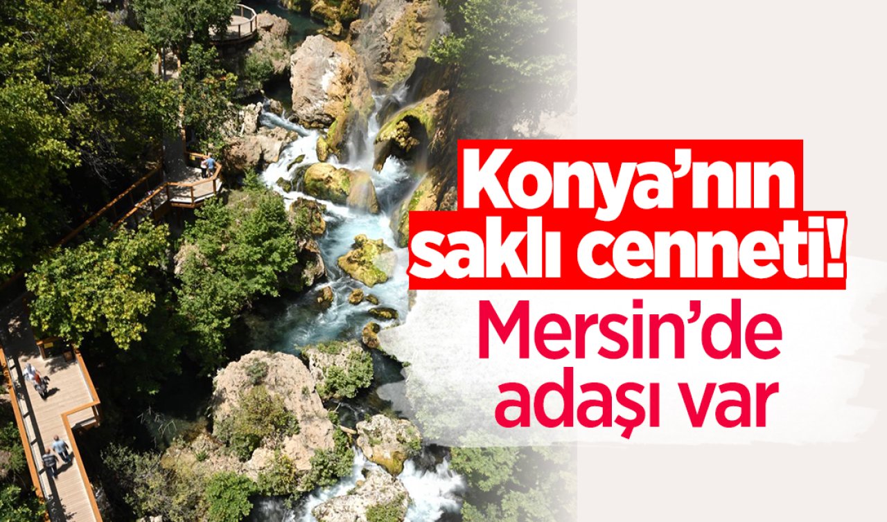 Konya’nın saklı cennetine yoğun ilgi Mersin’de adaşı var