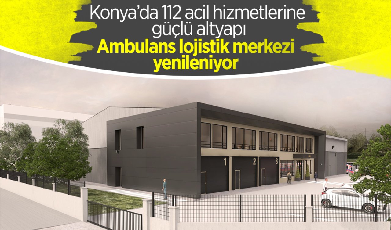 Konya’da 112 acil hizmetlerine güçlü altyapı: Ambulans lojistik merkezi yenileniyor