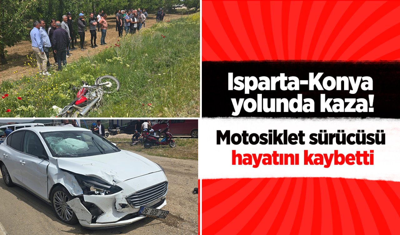 Isparta-Konya yolunda kaza! Motosiklet sürücüsü hayatını kaybetti