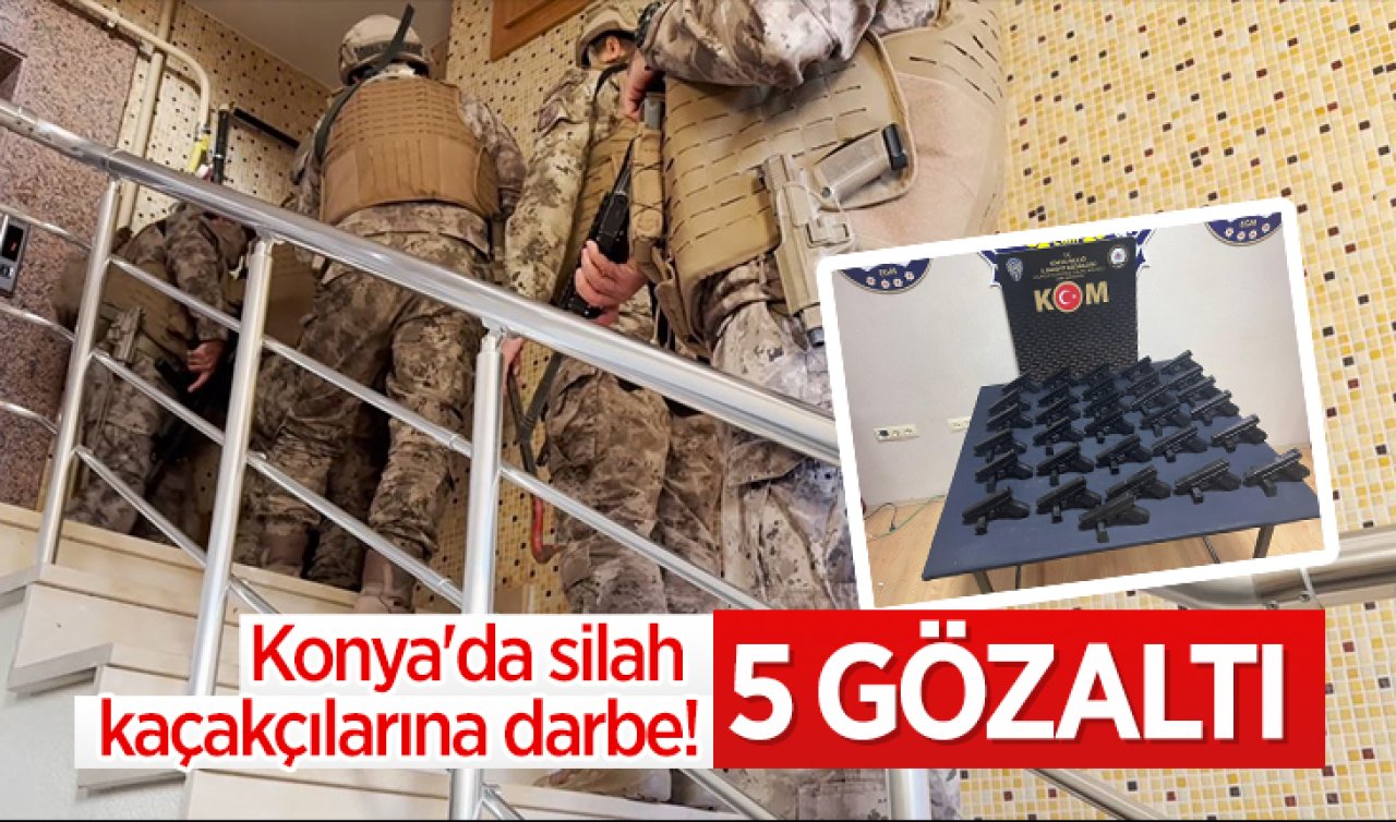 Konya’da silah kaçakçılarına darbe! 5 gözaltı