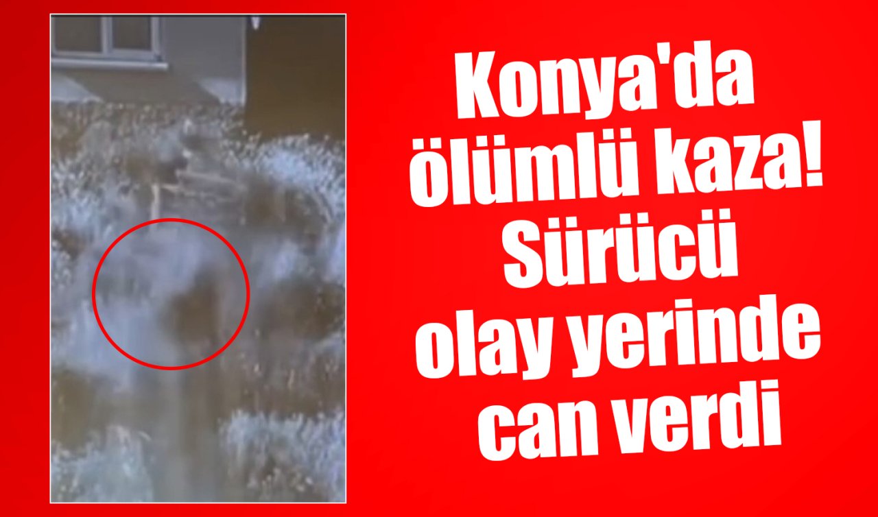 Konya’da ölümlü kaza! Sürücü olay yerinde can verdi