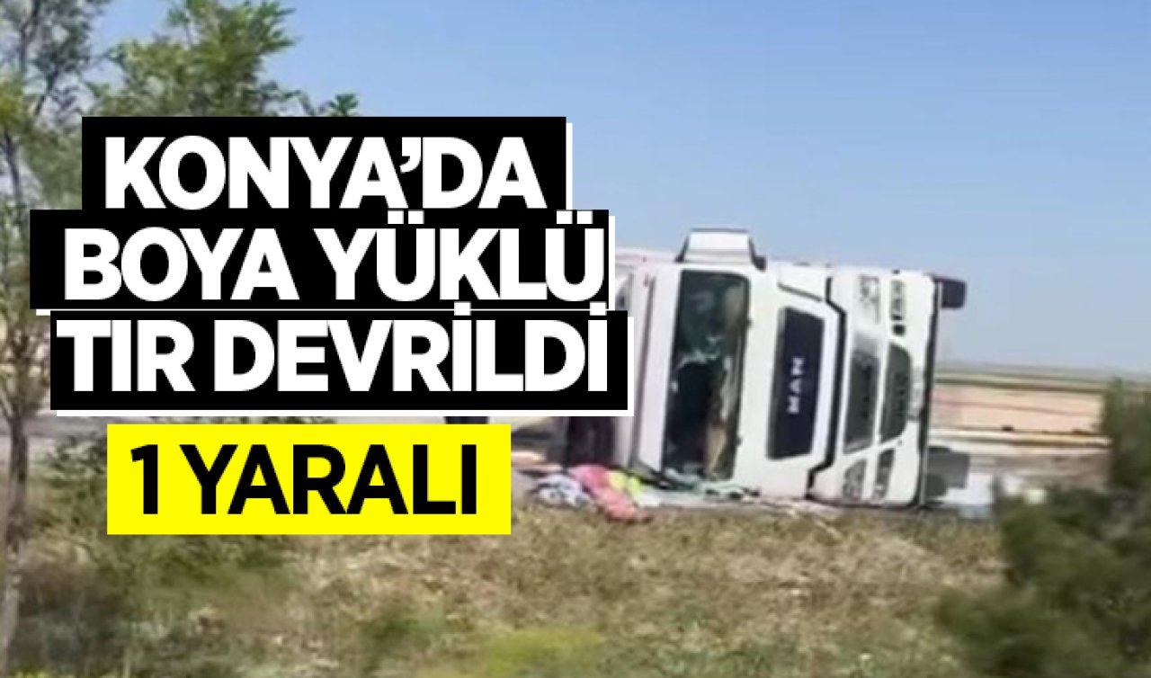Konya’da boya yüklü tır devrildi: 1 yaralı