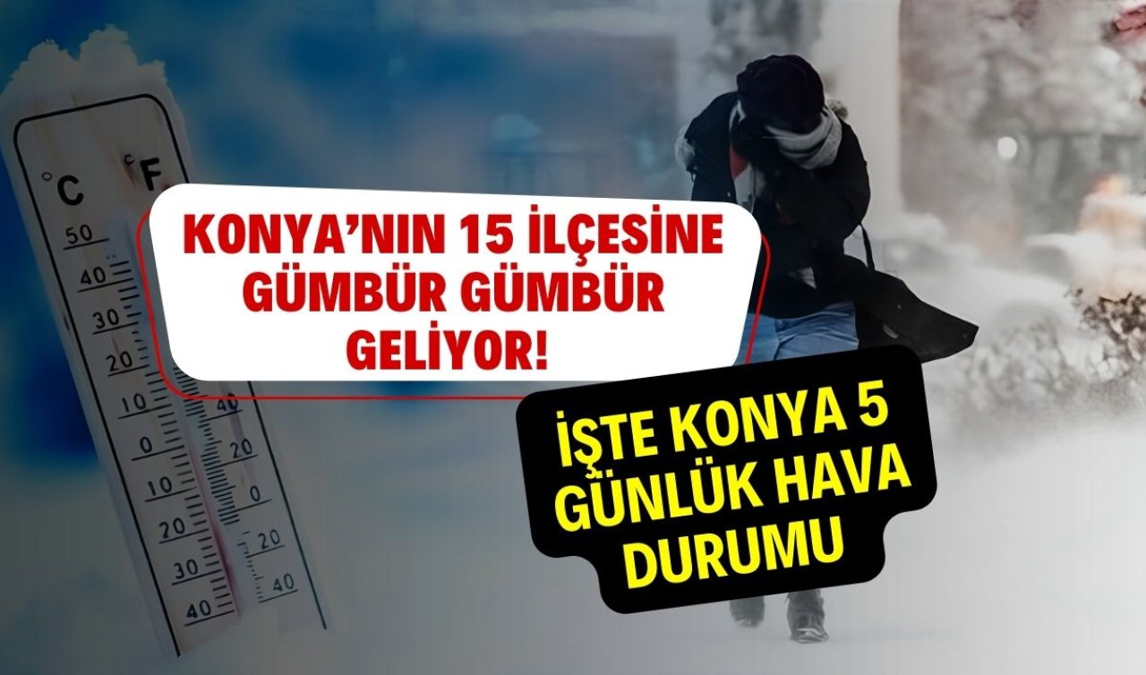 SON DAKİKA HAVA DURUMU | Konya’nın 15 ilçesine gümbür gümbür geliyor! İşte Konya 5 günlük hava durumu