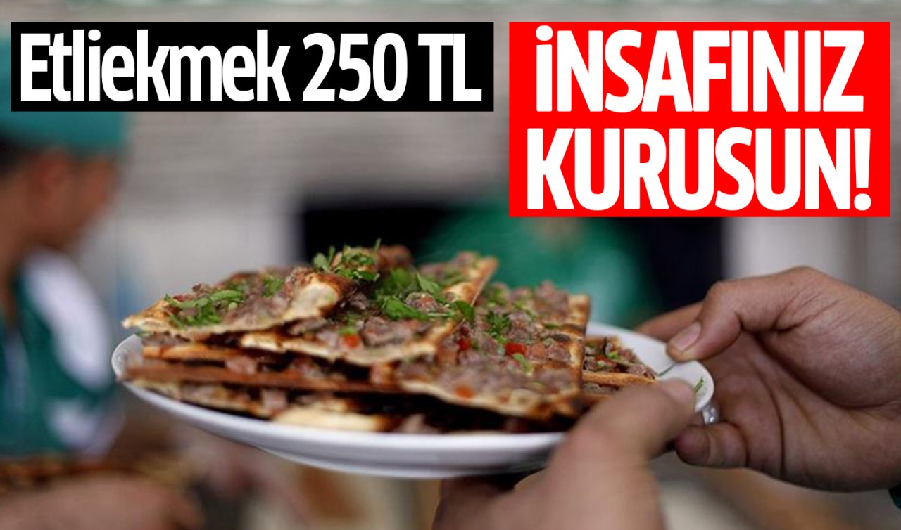 Etliekmek 250 TL İnsafınız kurusun