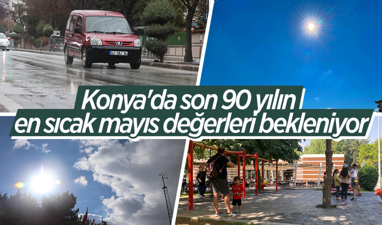 Konya için kritik uyarı Son 90 yılın en sıcak günleri yaşanacak