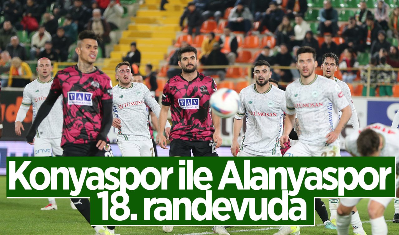 Konyaspor ile Alanyaspor 18. randevuda