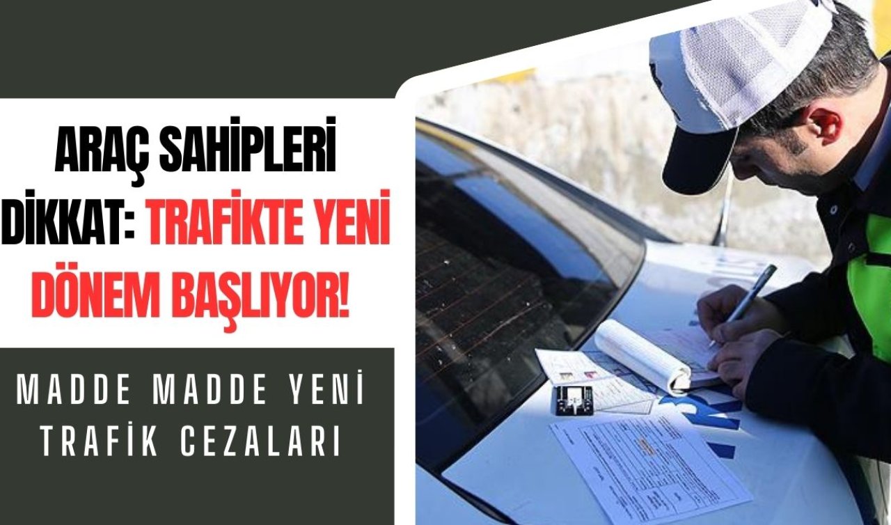 Araç sahipleri dikkat: Trafikte yeni dönem başlıyor! 150 bin TL’ye kadar çıkacak! Madde madde yeni trafik cezaları