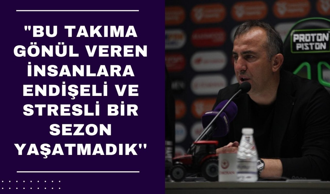 Konyaspor Teknik Direktörü  Recep Uçar: “Bu takıma gönül veren insanlara endişeli ve stresli bir sezon yaşatmadık’’