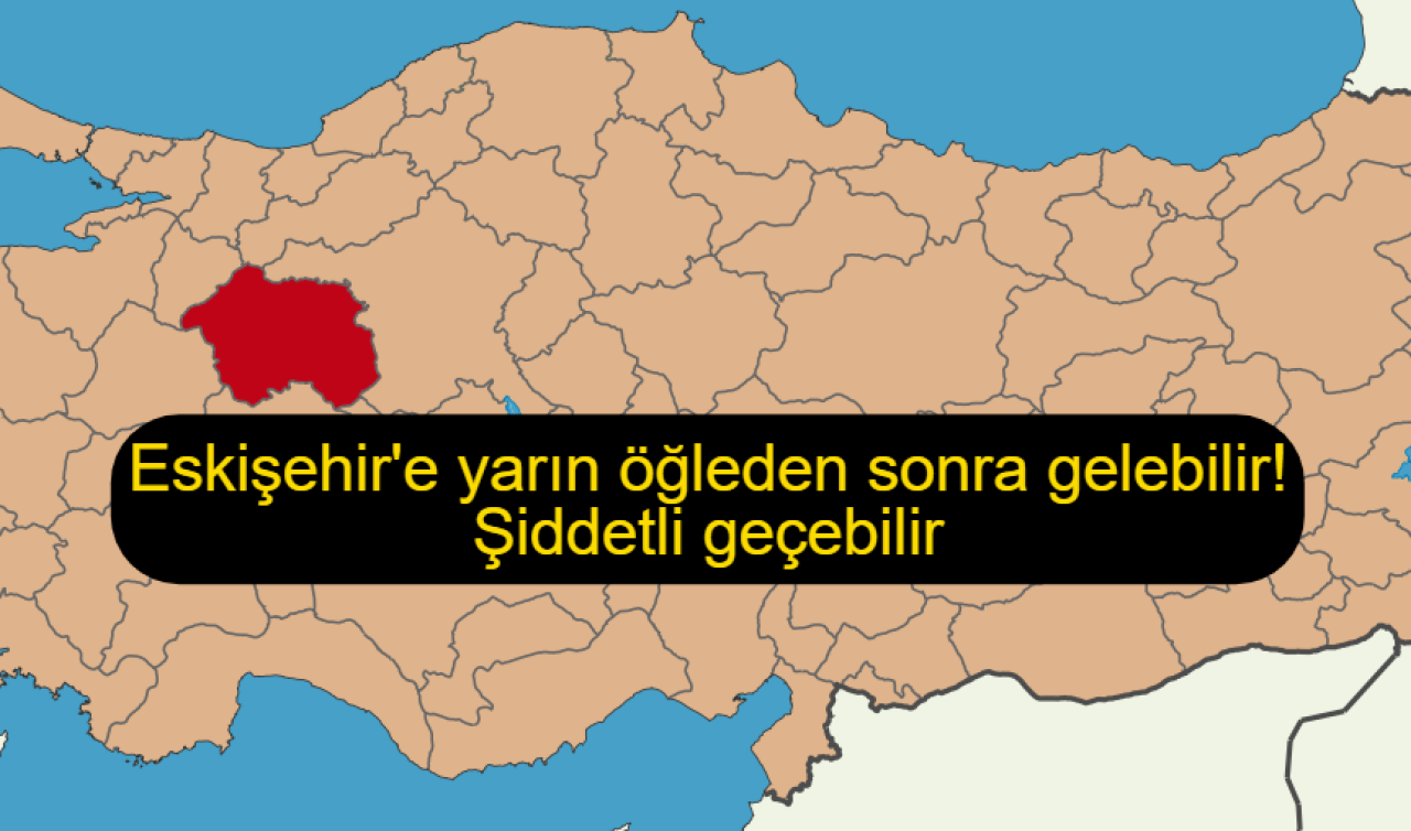 Eskişehir’e yarın öğleden sonra gelebilir! Şiddetli geçebilir