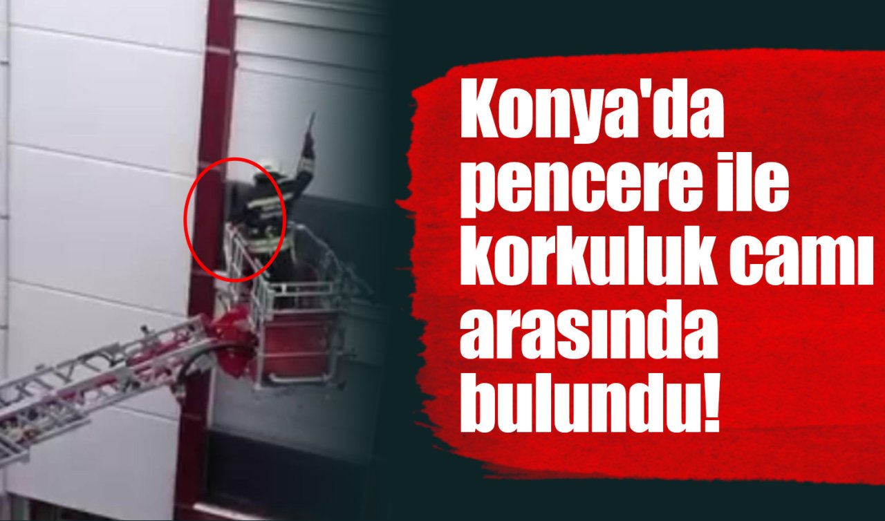 Konya’da pencere ile korkuluk camı arasında bulundu