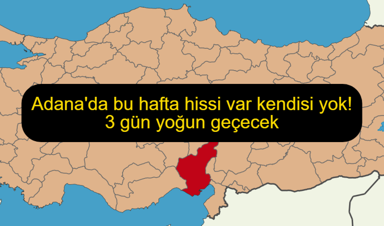 Adana’da bu hafta hissi var kendisi yok! 3 gün yoğun geçecek
