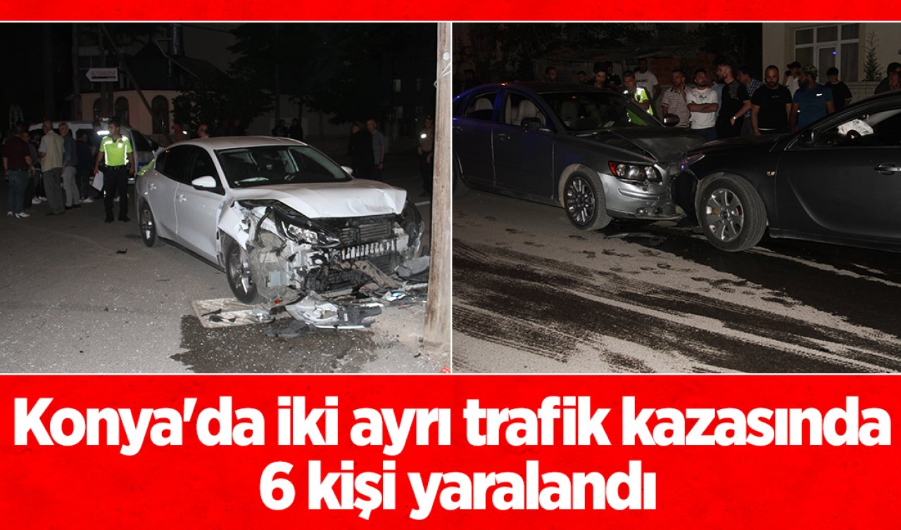 Konya’da iki ayrı trafik kazasında 6 kişi yaralandı