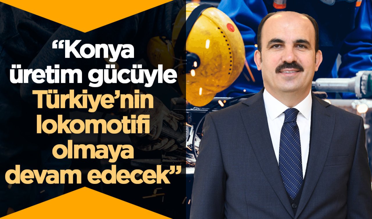 Başkan Altay’dan 500 büyük sanayi kuruluşu arasında yer alan Konyalı firmalara tebrik! 