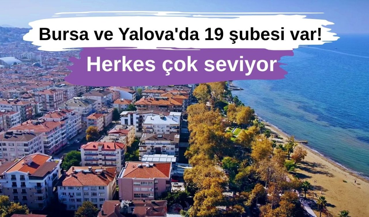 İstanbul’da 550 Bursa ve Yalova’da 119 şubesi var! Herkes çok seviyor