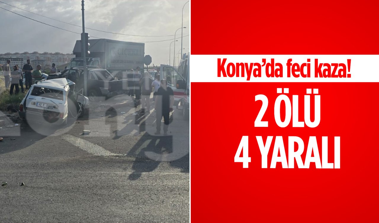 Konya’da feci kaza! 2 ölü, 4 yaralı