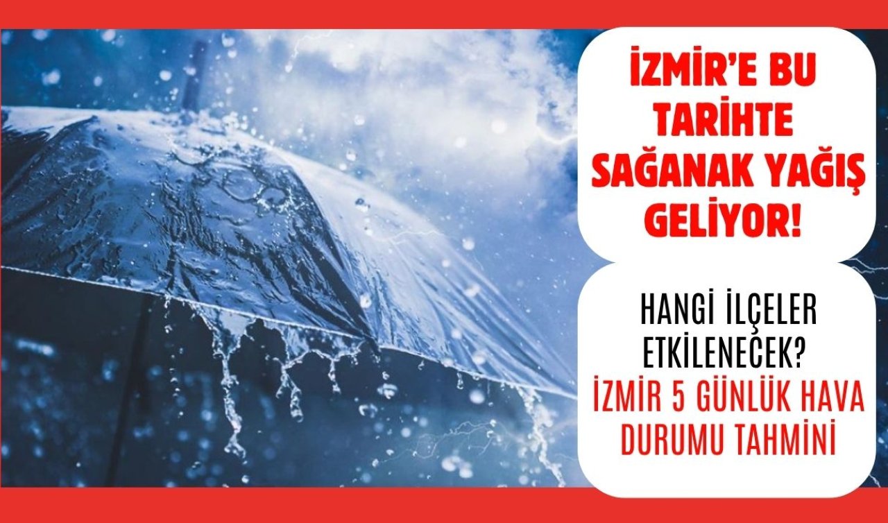 İzmir Hava Durumu | İzmir’e bu tarihte sağanak yağış geliyor! Hangi ilçeler etkilenecek? İzmir 5 günlük hava durumu tahmini