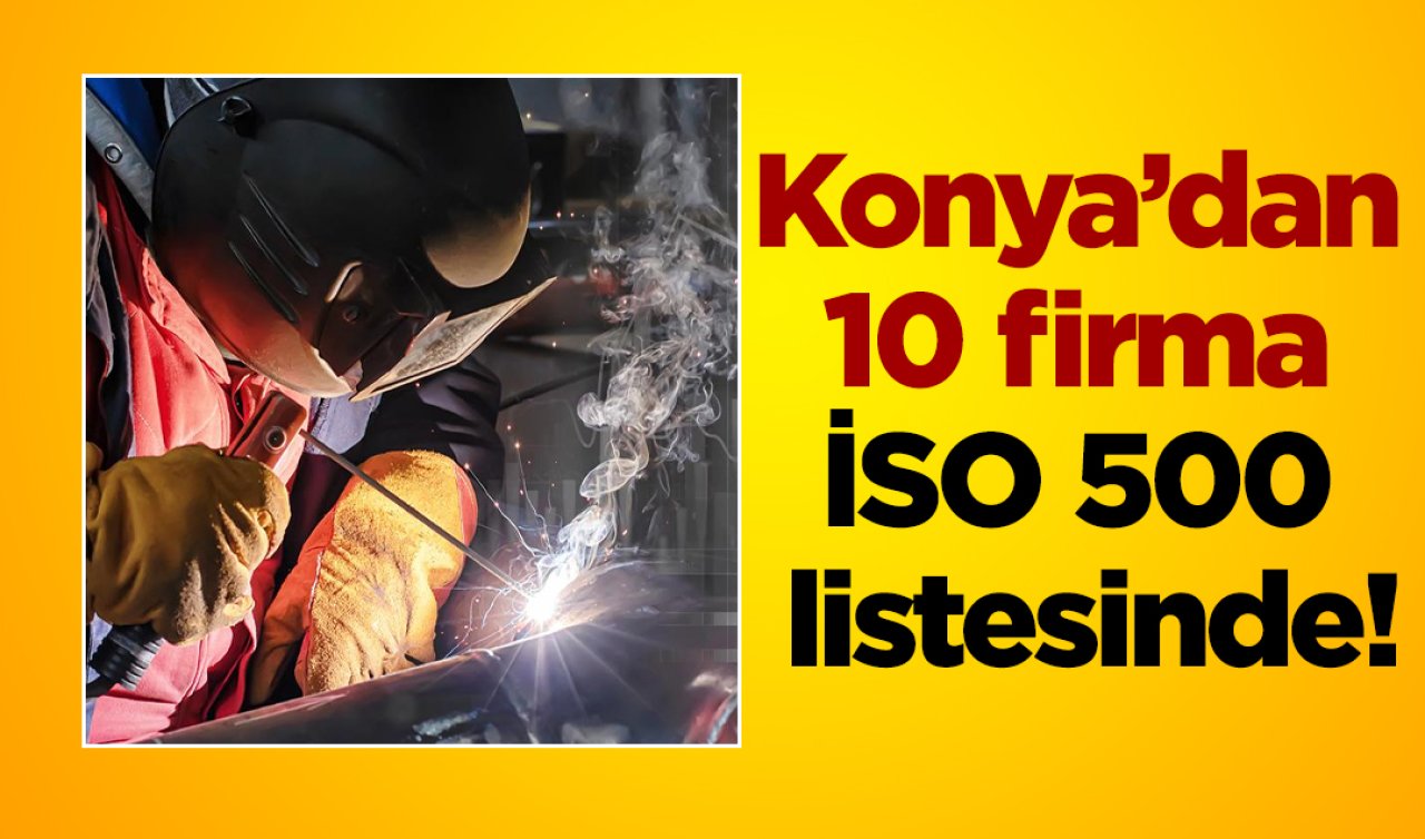 Konya’dan  10 firma  İSO 500  listesinde!