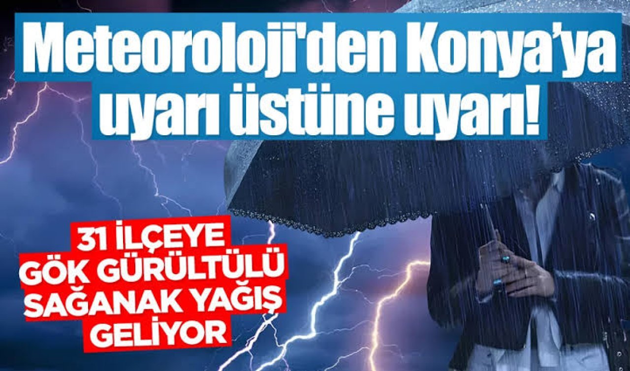 METEOROLOJİ AZ ÖNCE DUYURDU | Konya’ya çok kuvvetli yağış geliyor! 31 ilçede günlerce sürecek!