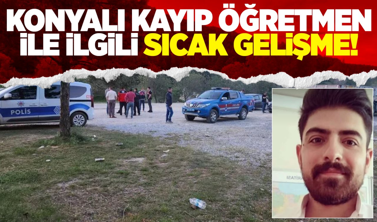 Konyalı kayıp öğretmen ile ilgili sıcak gelişme!