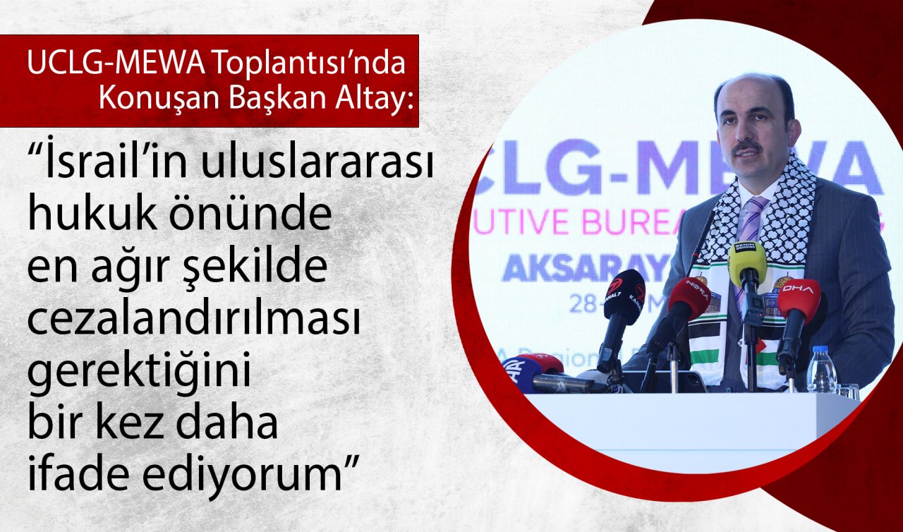 UCLG-MEWA Toplantısı’nda Konuşan Başkan Altay: “İsrail’in uluslararası hukuk önünde en ağır şekilde cezalandırılması gerektiğini bir kez daha ifade ediyorum’’ 