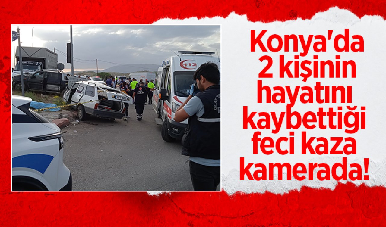 Konya’da 2 kişinin hayatını kaybettiği feci kaza kamerada