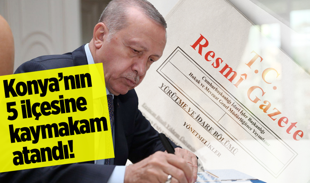 Konya’nın 5 ilçesinde kaymakam atandı! 