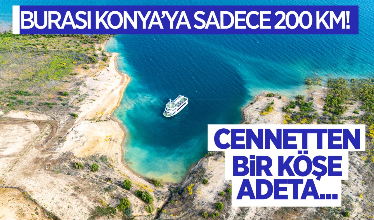 Burası Konya’ya sadece 200 km! Cennetten bir köşe adeta
