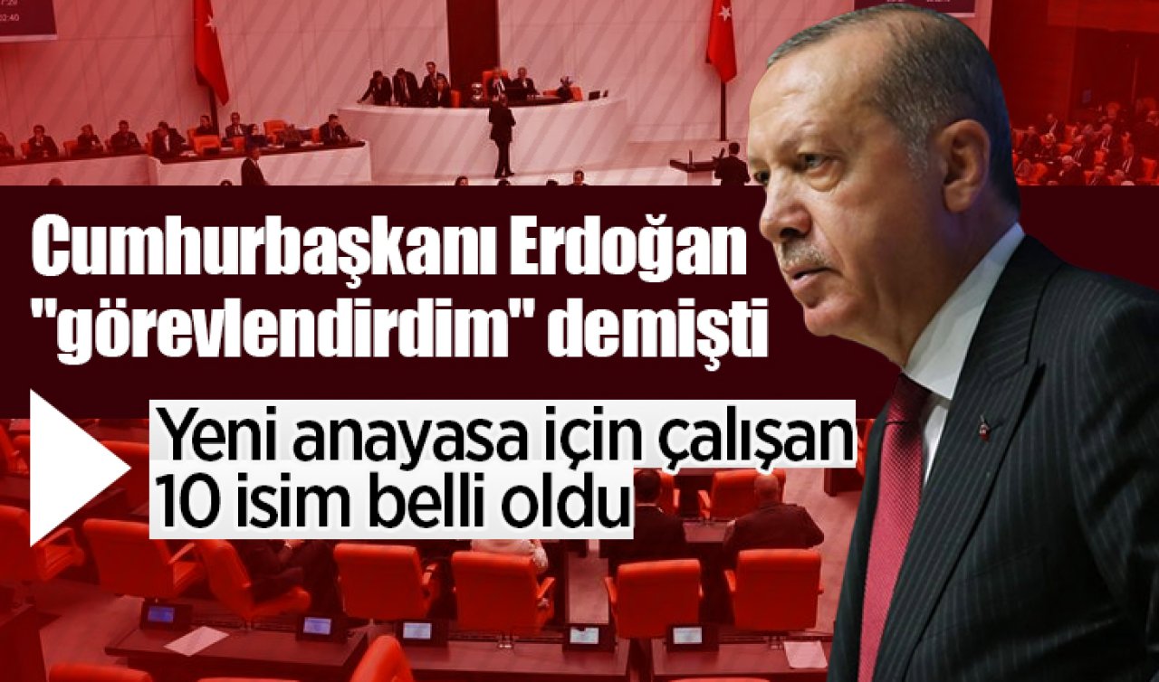 Cumhurbaşkanı Erdoğan “görevlendirdim’’ demişti: Yeni anayasa için çalışan 10 isim belli oldu